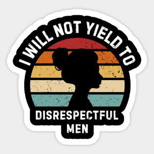 I-Will-Not-Yield-To-Disrespectful-Men Sticker